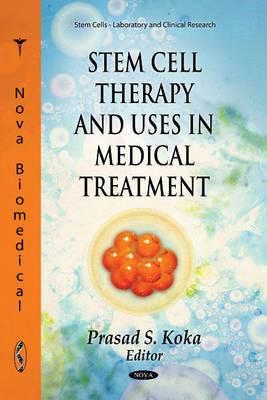 Stem Cell Therapy & Uses in Medical Treatment - Koka, Prasad S, Dr. (Editor)