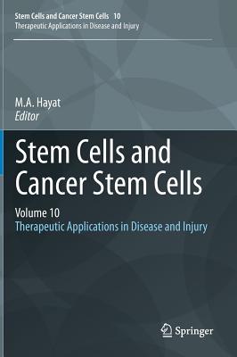 Stem Cells and Cancer Stem Cells, Volume 10: Therapeutic Applications in Disease and Injury - Hayat, M A (Editor)