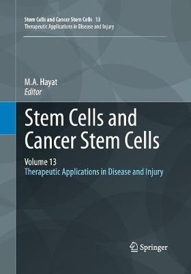 Stem Cells and Cancer Stem Cells, Volume 13: Therapeutic Applications in Disease and Injury - Hayat, M A (Editor)