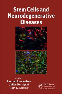 Stem Cells and Neurodegenerative Diseases - Lescaudron, Laurent (Editor), and Rossignol, Julien (Editor), and Dunbar, Gary L (Editor)