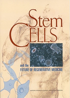 Stem Cells and the Future of Regenerative Medicine - Institute of Medicine, and Board on Neuroscience and Behavioral Health, and National Research Council