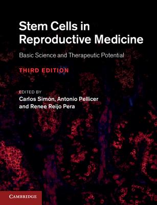 Stem Cells in Reproductive Medicine: Basic Science and Therapeutic Potential - Simn, Carlos (Editor), and Pellicer, Antonio (Editor), and Reijo Pera, Renee (Editor)