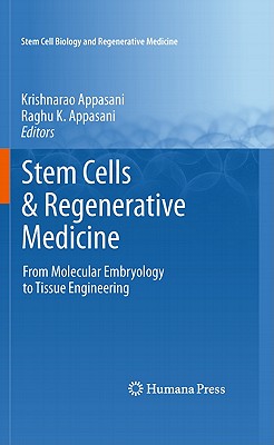 Stem Cells & Regenerative Medicine: From Molecular Embryology to Tissue Engineering - Appasani, Krishnarao (Editor), and Appasani, Raghu K (Editor)