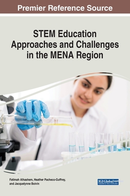 STEM Education Approaches and Challenges in the MENA Region - Alhashem, Fatimah (Editor), and Pacheco-Guffrey, Heather (Editor), and Boivin, Jacquelynne Anne (Editor)