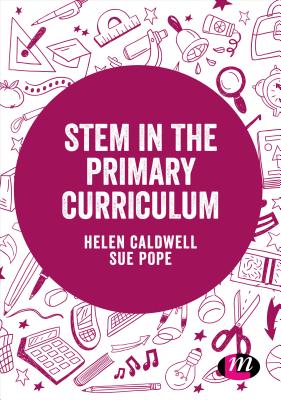 STEM in the Primary Curriculum - Caldwell, Helen, and Pope, Sue