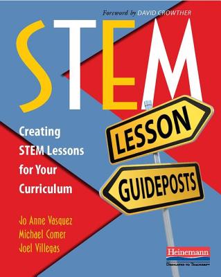 Stem Lesson Guideposts: Creating Stem Lessons for Your Curriculum - Vasquez, Jo Anne, and Comer, Michael, and Villegas, Joel