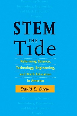 STEM the Tide: Reforming Science, Technology, Engineering, and Math Education in America - Drew, David E, Mr.