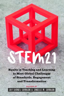 Stem21: Equity in Teaching and Learning to Meet Global Challenges of Standards, Engagement and Transformation - Miller, Sj, and Burns, Leslie David, and Barnes-Johnson, Joy (Editor)