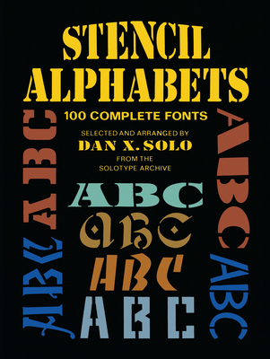 Stencil Alphabets: 100 Complete Fonts - Solo, Dan X