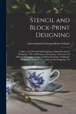 Stencil and Block-Print Designing; Leather- and Metal-Work Designing; China-Decoration Designing; Tile and Parquetry Designing; Linoleum and Oilcloth Designing; Carpet and Rug Designing; Wallpaper Designing; Stained-And Leaded-Glass Designing; Sel - International Correspondence Schools (Creator)