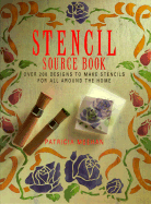 Stencil Source Book: Over 200 Designs to Make Stencils for All Around the House