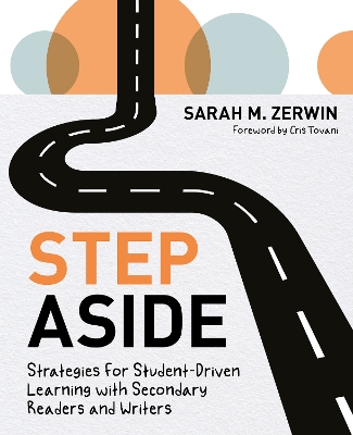 Step Aside: Strategies for Student-Driven Learning with Secondary Readers and Writers - Zerwin, Sarah M