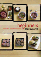 Step by Step Beginners: The Perfect Guide for New Cooks - Biggs, Fiona (Editor), and Cooper, Mike (Photographer), and Doeser, Linda (Introduction by)