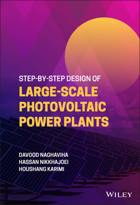 Step-By-Step Design of Large-Scale Photovoltaic Power Plants - Naghaviha, Davood, and Nikkhajoei, Hassan, and Karimi, Houshang