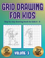 Step by step drawing book for kids 6- 8 (Grid drawing for kids - Volume 3): This book teaches kids how to draw using grids