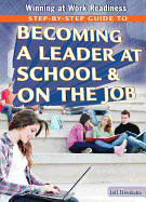 Step-By-Step Guide to Becoming a Leader at School and on the Job