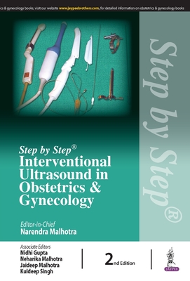 Step by Step Interventional Ultrasound in Obstetrics and Gynecology - Malhotra, Narendra, and Gupta, Nidhi, and Bora, Neharika Malhotra