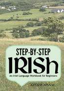 Step-By-Step Irish: An Irish Language Workbook for Beginners