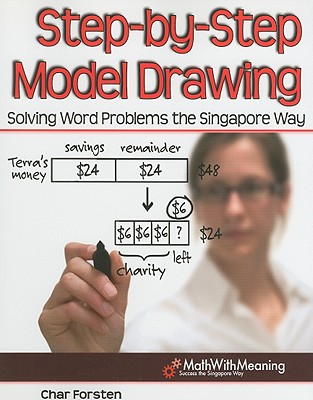Step-By-Step Model Drawing: Solving Word Problems the Singapore Way - Forsten, Char