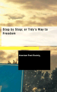 Step by Step; Or Tidy's Way to Freedom - American Tract Society