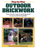 Step-By-Step Outdoor Brickwork: Over 20 Easy-To-Build Projects for Your Yard and Garden