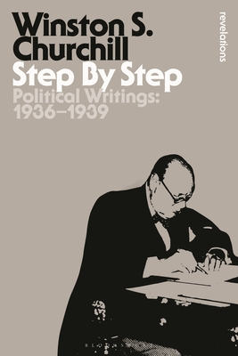 Step By Step: Political Writings: 1936-1939 - Churchill, Sir Winston S., Sir
