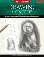 Step-By-Step Studio: Drawing Concepts: A Complete Guide to Essential Drawing Techniques and Fundamentalsvolume 1