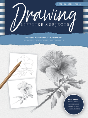 Step-By-Step Studio: Drawing Lifelike Subjects: A Complete Guide to Rendering Flowers, Landscapes, and Animals - Cardaci, Diane, and Stacey, Nolon, and Weil, Linda