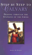 Step by Step to Calvary: Praying Through the Stations of the Cross