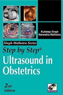 Step by Step Ultrasound in Obstetrics - Singh, Kuldeep, and Malhotra, Narendra, Dr.