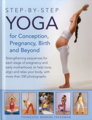 Step-By-Step Yoga for Conception, Pregnancy, Birth and Beyond - Freedman, Francoise Barbira, and Hall, Dorian