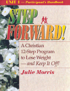 Step Forward!; A Christian 12-Step Program to Lose Weight-And Keep It Off! - Volume 4