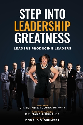 Step Into Leadership Greatness: Leaders Producing Leaders - Huntley, Mary J (Foreword by), and Bryant, Jennifer Jones