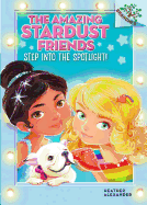 Step Into the Spotlight!: A Branches Book (the Amazing Stardust Friends #1)
