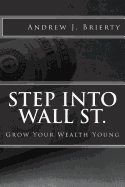 Step Into Wall St.: A Guide to Growing Your Wealth Young