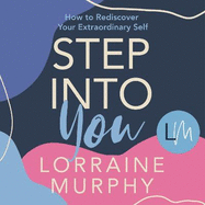 Step Into You: How to Rediscover Your Extraordinary Self