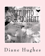 Step Into Your Moment: Create the Life You Want