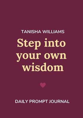 Step Into Your Own Wisdom - Williams, Tanisha
