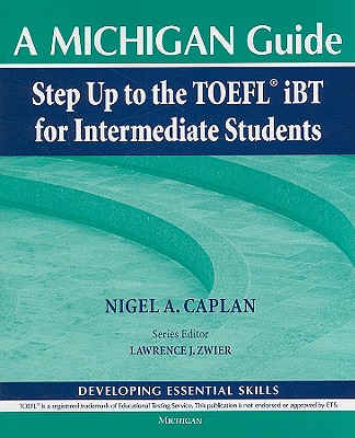 Step Up to the Toefl(r) IBT for Intermediate Students (with Audio CD): A Michigan Guide - Caplan, Nigel A, and Zwier, Lawrence (Editor)