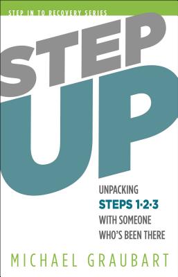 Step Up: Unpacking Steps 1-3 with Someone Who's Been There - Graubart, Michael