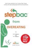 Stepbac(r) from Overeating: How to Stop Eating Too Much Using a New, Simple Method with Step-By-Step Explanations and Illustrations