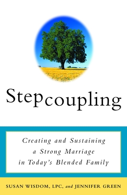 Stepcoupling: Creating and Sustaining a Strong Marriage in Today's Blended Family - Wisdom, Susan, and Green, Jennifer