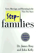 Stepfamilies: Love, Marriage, and Parenting in the First Ten Years-- Based on a Landmark Study