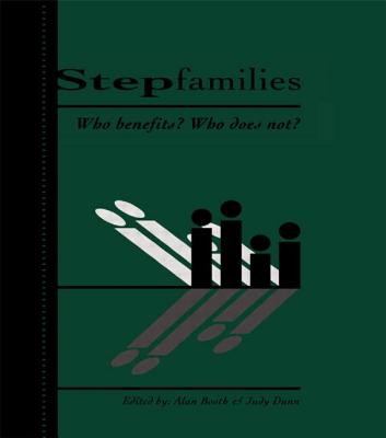 Stepfamilies: Who Benefits? Who Does Not? - Booth, Alan, PhD (Editor), and Dunn, Judy (Editor), and Dunn, Judith F (Editor)