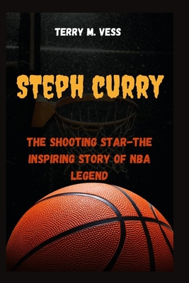 Steph Curry: The shooting star- The inspiring story of NBA legend - M Vess, Terry