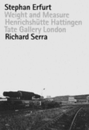 Stephan Erfurt & Richard Serra: Weight and Measure - Serra, Richard, and Erfurt, Stephan