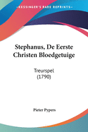 Stephanus, De Eerste Christen Bloedgetuige: Treurspel (1790)