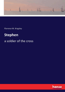 Stephen: a soldier of the cross