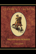 Stephen F. Austin: Wilderness Pioneer - Hoff, Carol