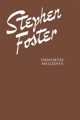 Stephen Foster -- Immortal Melodies: Piano/Vocal/Chords - Foster, Stephen, MD, Facs